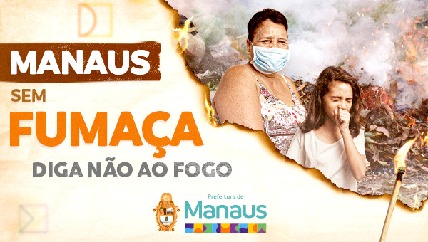 Manaus sem fumaça: Diga não ao fogo